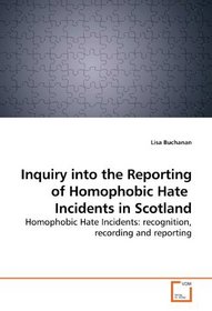 Inquiry into the Reporting of Homophobic Hate  Incidents in Scotland: Homophobic Hate Incidents: recognition, recording and reporting