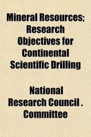 Mineral Resources; Research Objectives for Continental Scientific Drilling