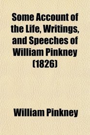 Some Account of the Life, Writings, and Speeches of William Pinkney (1826)