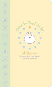 Time to Feed Baby: A journal for recording your baby's feeding schedule