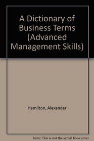 A Dictionary of Business Terms (Advanced Management Skills)