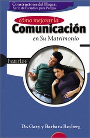 Como Mejorar la Comunicacion en su Matrimonio / Improving Communication in Your Marriage (Family Life Homebuilders Couples (Group))