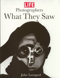 Life Photographers: What They Saw