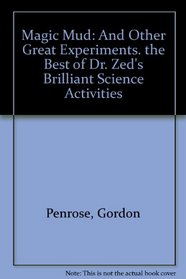 Magic Mud: And Other Great Experiments. The Best of Dr. Zed's Brilliant Science Activities