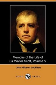 Memoirs of the Life of Sir Walter Scott, Volume V (Dodo Press)