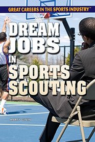 Dream Jobs in Sports Scouting (Great Careers in the Sports Industry)
