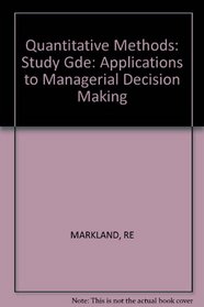 Quantitative Methods: Study Gde: Applications to Managerial Decision Making