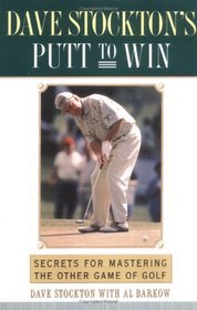 Dave Stockton's Putt to Win : Secrets For Mastering the Other Game of Golf