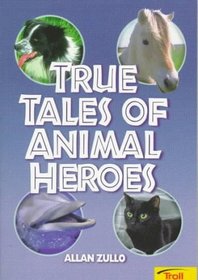 True Tales of Animal Heroes