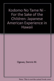 Kodomo No Tame Ni = for the Sake of the Children: The Japanese American Experience in Hawaii