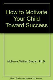 How to Motivate Your Child Toward Success