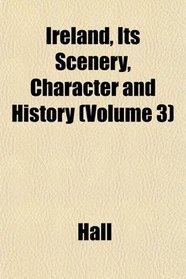 Ireland, Its Scenery, Character and History (Volume 3)