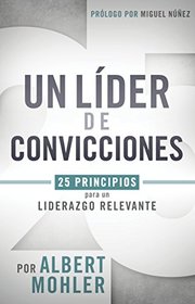 Un lder de convicciones: 25 principios para un liderazgo relevante (Spanish Edition)