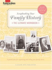 Scrapbooking Your Family History: The Ultimate Workbook (Leisure Arts #4295) (Creating Keepsakes)
