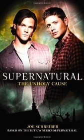 The Unholy Cause (Supernatural, Bk 5)