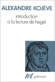 Introduction  la lecture de Hegel : leons sur la Phnomnologie de l'Esprit professes de 1933  1939  l'cole des Hautes tudes