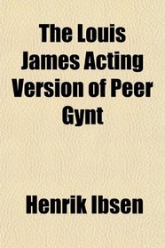 The Louis James Acting Version of Peer Gynt