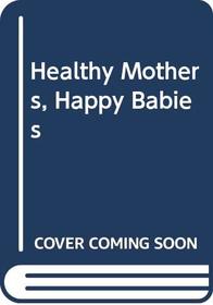 Healthy Mothers, Happy Babies