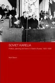 Soviet Karelia: Politics, Planning and Terror in Stalin's Russia, 19201939 (Basees/Routledge Series on Russian and East European Studies)