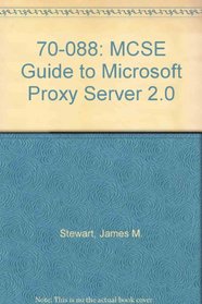 70-088: MCSE Guide to Microsoft Proxy Server 2.0 with CD