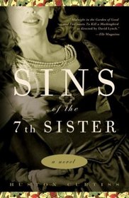 Sins of the Seventh Sister : A Novel Based on a True Story of the Gothic South