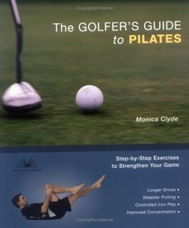 The Golfer's Guide to Pilates: Step-by-Step Exercises to Strengthen Your Game