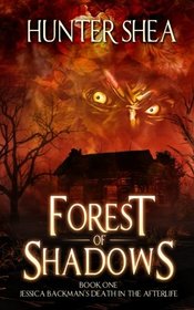 Forest of Shadows: Book One: Jessica Backman's Death in the Afterlife (Volume 1)