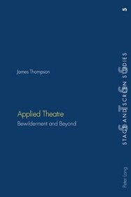 Applied Theatre: Bewilderment and Beyond (Stage and Screen Studies)