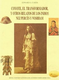Coyote, El Transformador, y Otros Relatos de Los Indios Nez Perces y Wishham (Spanish Edition)