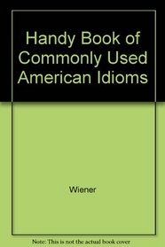 Handy Book Of Commonly Used American Idioms, Revised