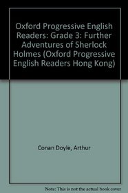 Oxford Progressive English Readers: Grade 3: 3,100 Headwords: Further Adventures of Sherlock Holmes (Oxford Progressive English Readers Hong Kong)