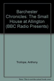 Barchester Chronicles: The Small House at Allington (BBC Radio Presents)