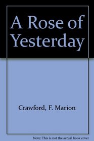 Rose Of Yesterday (Notable American Authors Series - Part I)