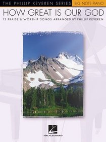 HOW GREAT IS OUR GOD         PHILLIP KEVEREN SERIES       BIG NOTE PIANO (Hal Leonard Big-Note Piano)