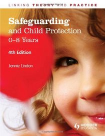 Safeguarding and Child Protection: 0-8 Years, 4E: Linking Theory and Practice