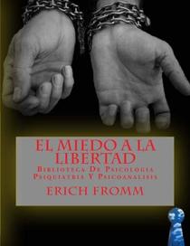 El Miedo a la Libertad: Biblioteca De Psicologia Psiquiatria Y Psicoanalisis (Spanish Edition)