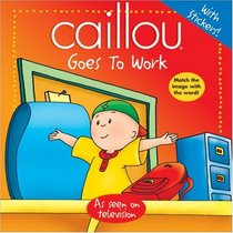 Caillou: Goes to Work (Abracadabra series)