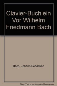 Clavier-Buchlein Vor Wilhelm Friedmann Bach (Da Capo Press Music Reprint Series)