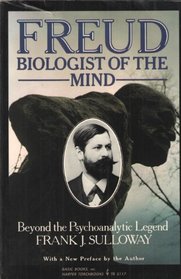 Freud, Biologist of the Mind Beyond the Psychoanalytic Legend