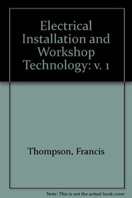 Electrical Installation and Workshop Technology: v. 1