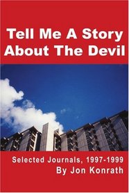 Tell Me A Story About The Devil: Selected Journals, 1997-1999
