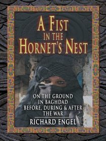 A Fist in the Hornet's Nest: On the Ground in Baghdad Before, During and After the War (Thorndike Press Large Print Nonfiction Series)