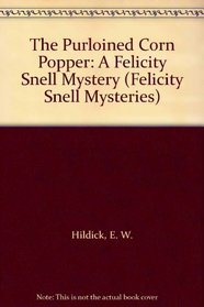 The Purloined Corn Popper: A Felicity Snell Mystery (Felicity Snell Mysteries)