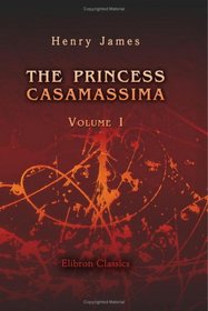 The Princess Casamassima: Volume 1