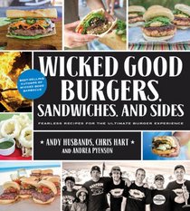 Wicked Good Burgers, Sandwiches, and Sides: Fearless Recipes for the Ultimate Burger Experience