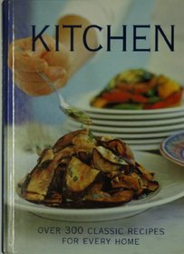 Kitchen (Over 300 Classic Recipes for Every Home)
