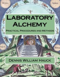 Laboratory Alchemy: Practical Procedures and Methods (Alchemy Study Program) (Volume 5)