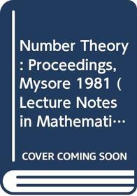 Number Theory: Proceedings, Mysore 1981 (Lecture Notes in Mathematics (Springer-Verlag), 938.)