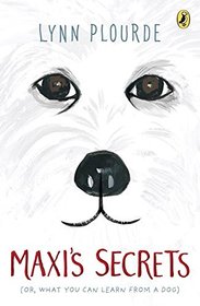 Maxi's Secrets: (or what you can learn from a dog)