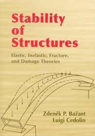 Stability of Structures : Elastic, Inelastic, Fracture, and Damage Theories